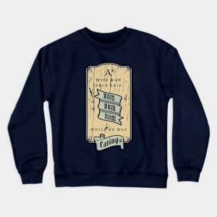 A wise Man Said Nom Nom Crewneck Sweatshirt